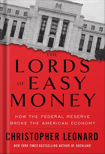 The Lords of Easy Money: How the Federal Reserve Broke the American Economy by Christopher Leonard