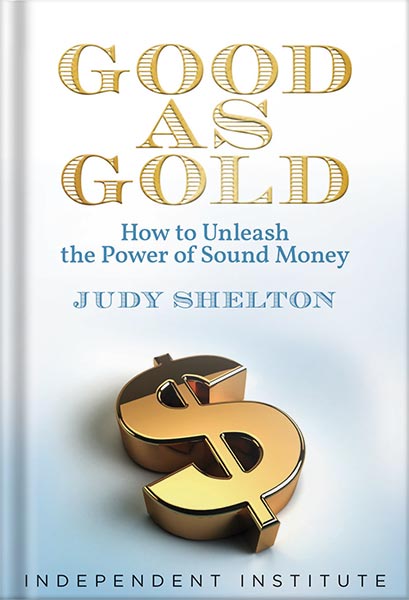 Good as Gold: How to Unleash the Power of Sound Money by Judy Shelton