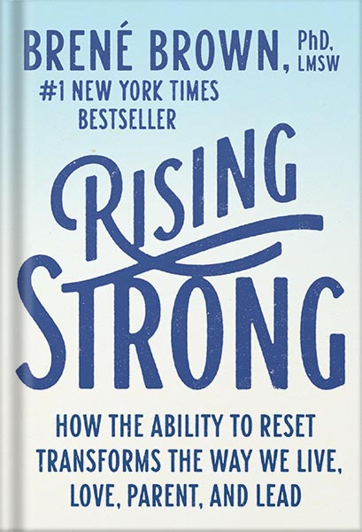 Rising Strong: How the Ability to Reset Transforms the Way We Live, Love, Parent, and Lead by Brené Brown