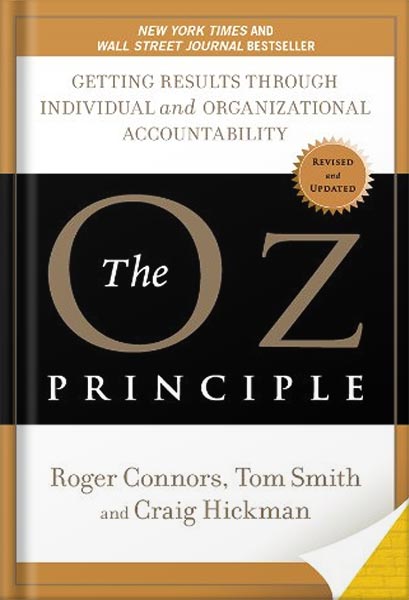 The Oz Principle: Getting Results Through Individual and Organizational Accountability by Craig Hickman