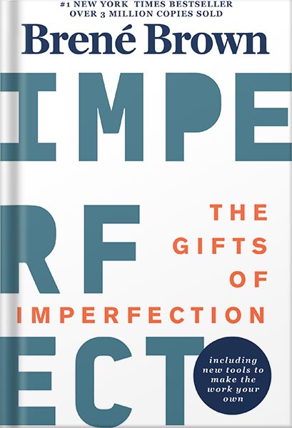 The Gifts of Imperfection: Let Go of Who You Think You're Supposed to Be and Embrace Who You Are by Brené Brown