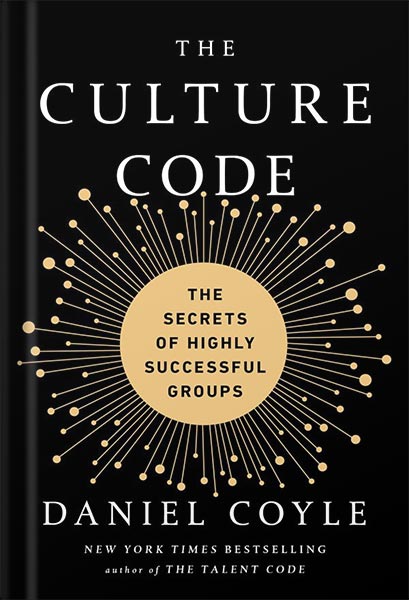 The Culture Code: The Secrets of Highly Successful Groups by Daniel Coyle