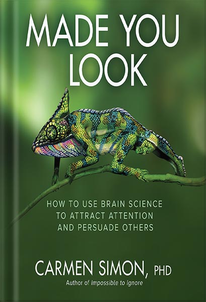 Made You Look: How to Use Brain Science to Attract Attention and Persuade Others by Carmen Simon