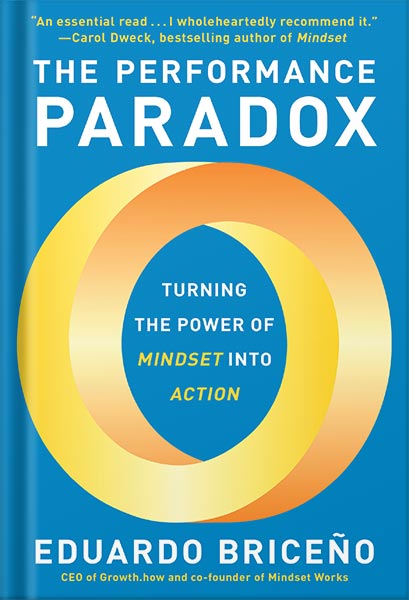 The Performance Paradox: Turning the Power of Mindset into Action by Eduardo Briceño