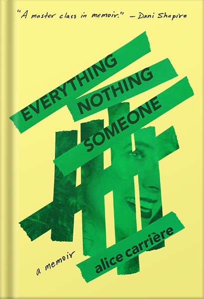 Everything/Nothing/Someone: A Memoir by Alice Carrière