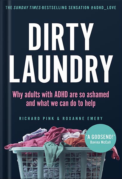 Dirty Laundry: Why Adults with ADHD Are So Ashamed and What We Can Do to Help by Richard Pink