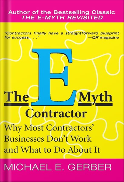 The E-Myth Contractor: Why Most Contractors' Businesses Don't Work and What to Do About It by Michael E. Gerber