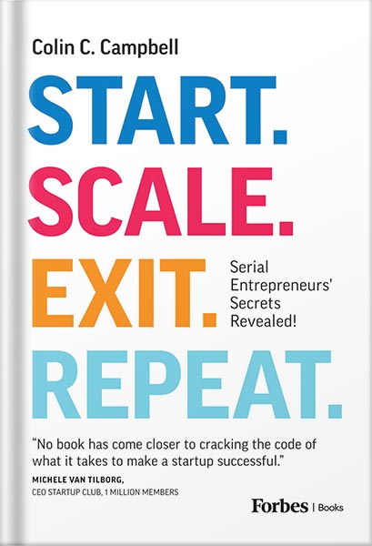 Start. Scale. Exit. Repeat.: Serial Entrepreneurs' Secrets Revealed! by Colin C. Campbell